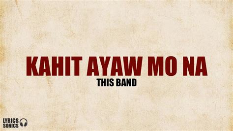 KAHIT AYAW MO NA by This Band .